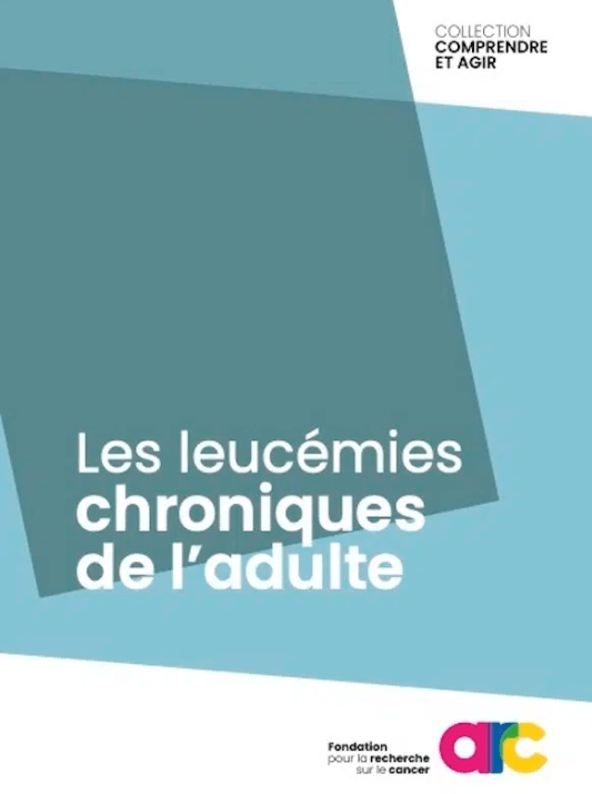 Livret Fondation ARC - Leucémies chroniques de l'adulte