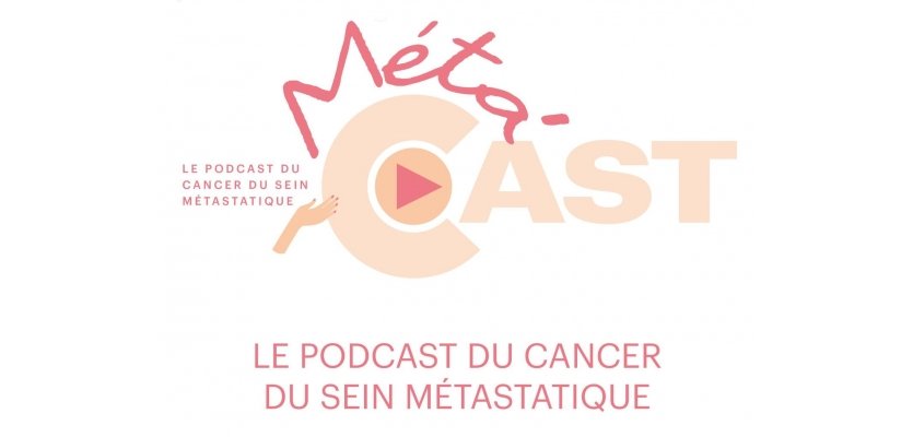 Méta’Cast : Le podcast qui parle du cancer du sein métastatique